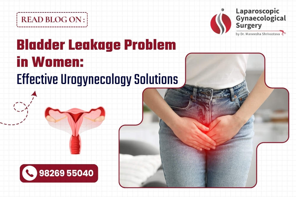 Bladder leakage problem in women and urogynecology treatment in Bhopal
